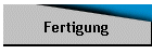 Fertigung